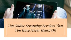 Top Online Streaming Services That You Have Never Heard Of
